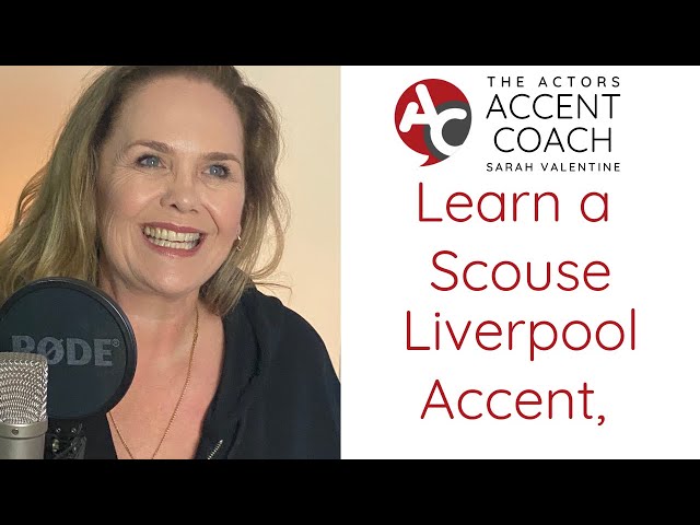 Learn a Scouse / Liverpool Accent  with Accent and Dialect Coach Sarah Valentine