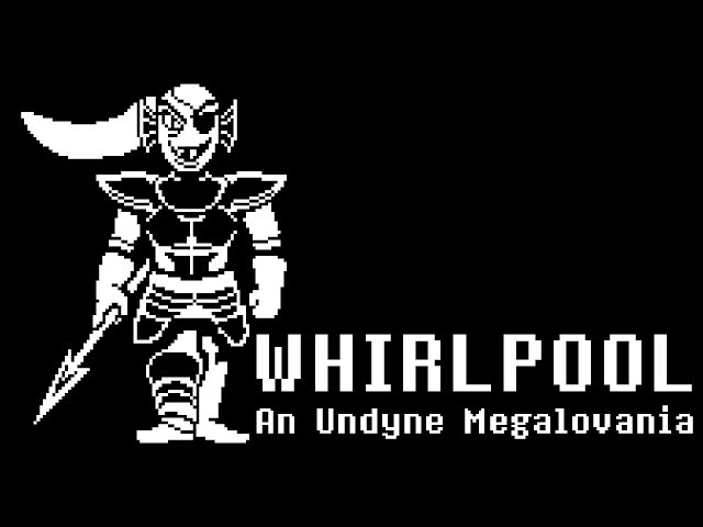 WHIRLPOOL (A Megalovania for Undyne)