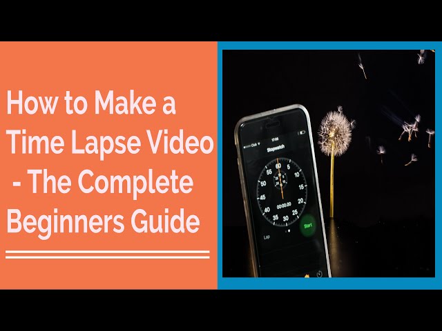 How to Make a Time Lapse Video - The Complete Beginners Guide