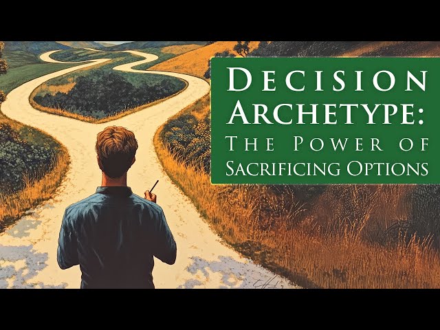 DECISION ARCHETYPE: The Power of Sacrificing Options