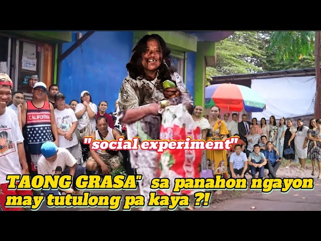 TAONG GRASA"(social experiment)SA PANAHON NGAYON, MAY TUTULONG KAYA?!