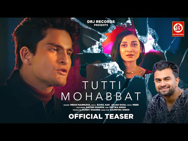 Tutti Mohabbat (Teaser) | @IMRANMAHMUDUL | Sachin Sharma | Kritika Singh | Meer | DRJ Records