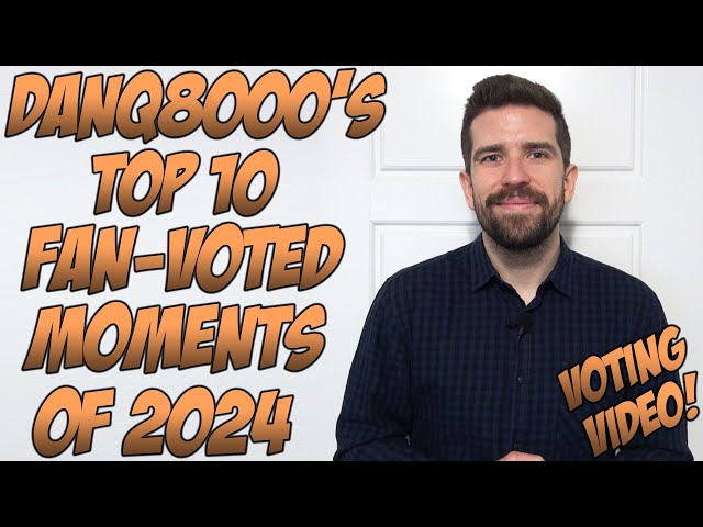 (VOTING VIDEO) DanQ8000's Top 10 Fan-Voted Moments Of 2024