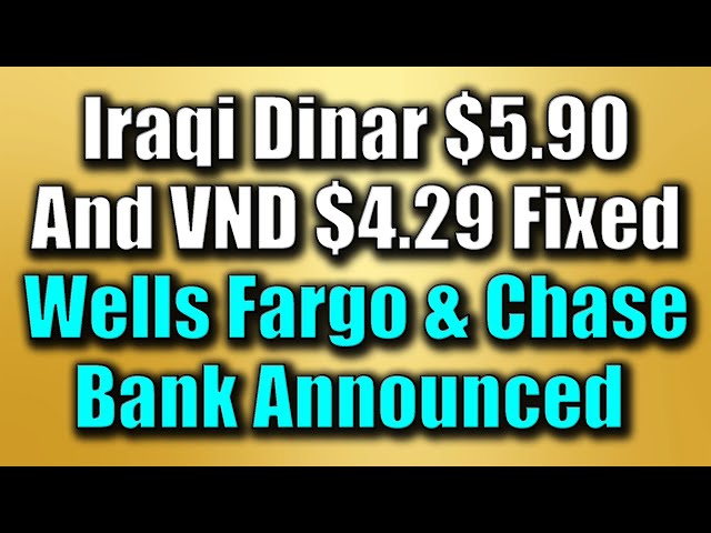 Iraqi Dinar 💥 IQD $5.90 And VND $4.29 Fixed 💥 Wells Fargo & Chase Bank Announced Updates & News