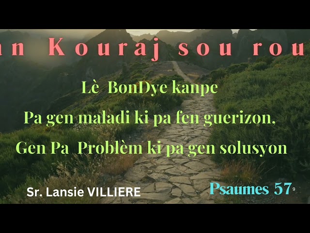 KOURAJ  pa  gen....// Sr Lansie VILLIERE