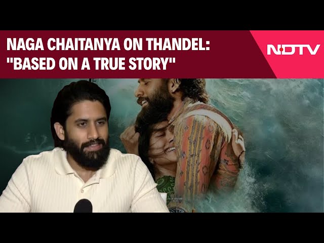 Thandel Movie | Naga Chaitanya On Thandel: "Based On A True Story”