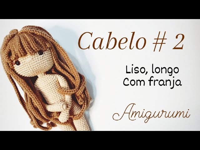 CABELO DA BONECA MELISSA - Amigurumi - #2 Liso, longo, franjas