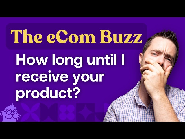 How long until I receive your product? | The eCom Buzz Ep. 9