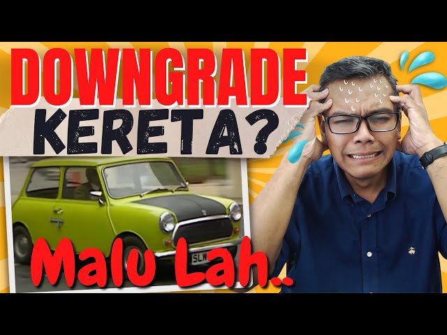 Downgrade kereta? Malulah! [Kereta] Apa orang akan cakap? Loser?