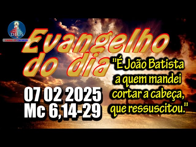 EVANGELHO DO DIA 07/02/2025 COM REFLEXÃO. Evangelho (Mc 6,14-29)