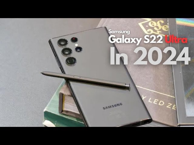 Samsung S22 Ultra in 2024 – Watch This Before Buying!