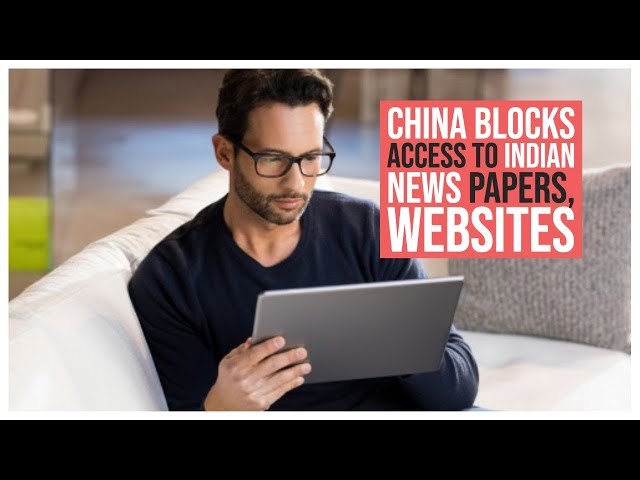 China takes on India, blocks access to newspapers, websites