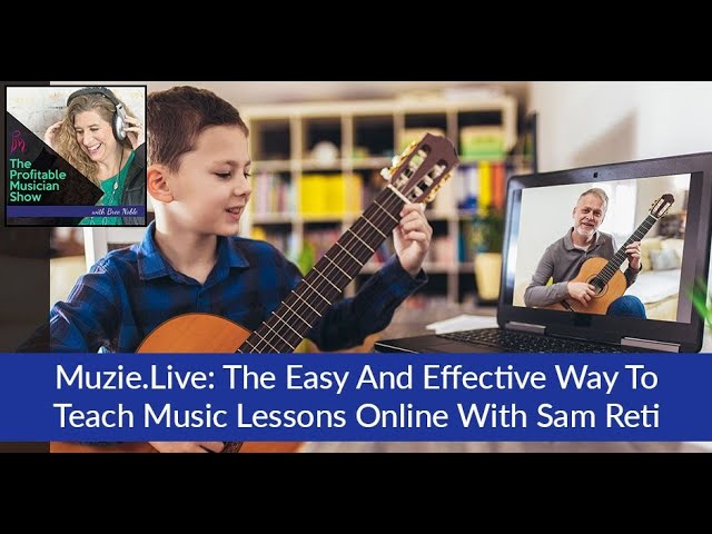 Muzie.Live: The Easy And Effective Way To Teach Music Lessons Online With Sam Reti