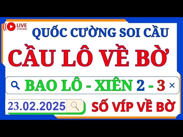 SOI CẦU XSMB 23/02 - SOI CẦU MIỀN BẮC - SOI CẦU ĐỀ - SOI CẦU LÔ - XSMB - QUỐC CƯỜNG SOI CẦU