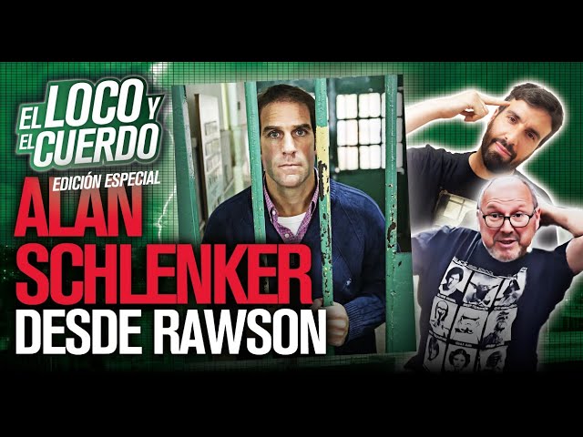 EL LOCO Y EL CUERDO CON ALAN SCHLENKER - AZZARO Y DUKA - DESDE LA CÁRCEL DE RAWSON