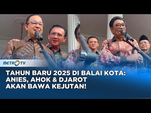 Tahun Baru 2025 Di Balai Kota: Anies, Ahok & Djarot Akan Bawa Kejutan