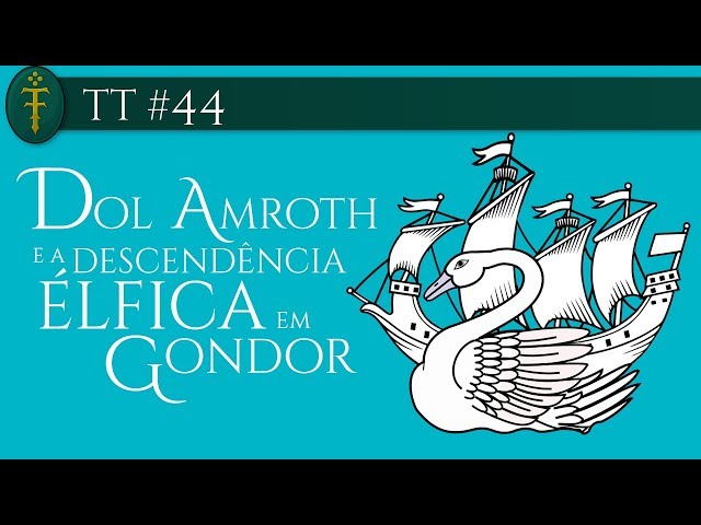 Dol Amroth e a Descendência Élfica em Gondor | TT #44