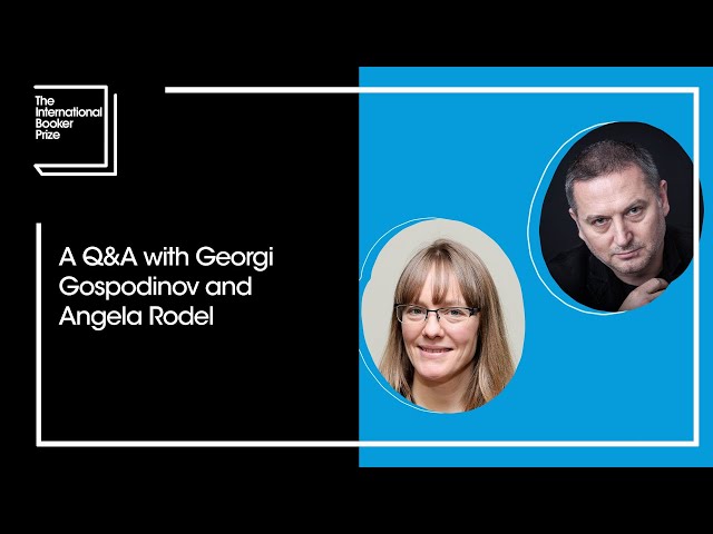 A Q&A with Georgi Gospodinov and Angela Rodel | The Booker Prize