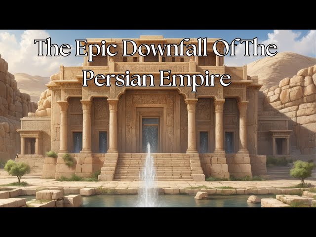 The Epic Downfall Of The Persian Empire