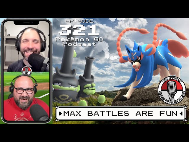 LURED UP 321 - Max Battles are Fun - POKÉMON GO PODCAST