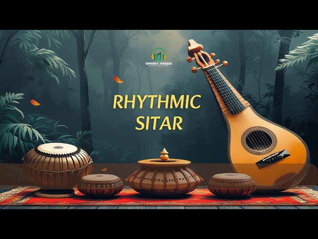 Rhythmic Sitar | Calming Indian Classical Instrumental with Sitar & Tabla | Euphonic Tranquil