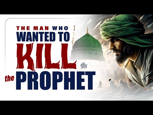 The Man Who Wanted to Kill The Prophet (ﷺ) - But Became One of His Greatest Supporters