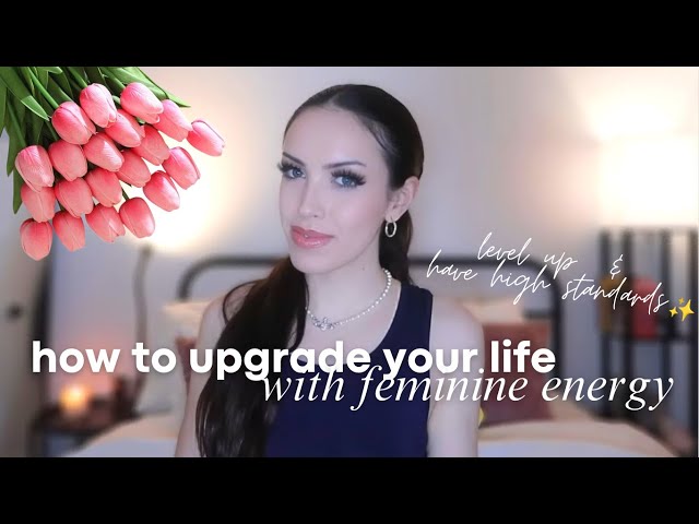 HOW TO BE IN YOUR FEMININE ENERGY ♡ The Complete Guide to Leveling Up & Living Your Best Life