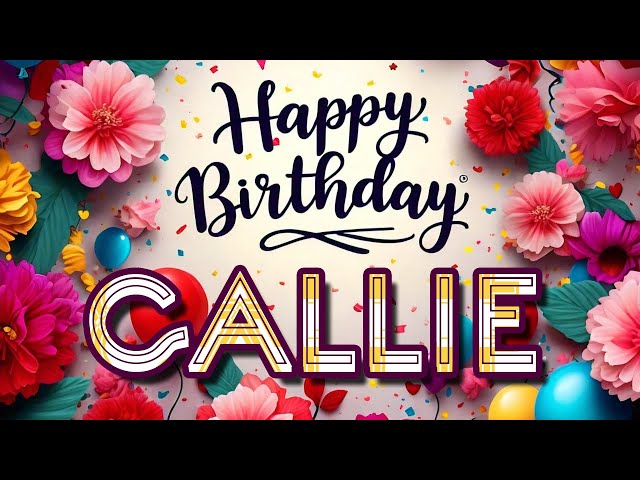 Callie - Happy Birthday to you - Callie's Birthday Song