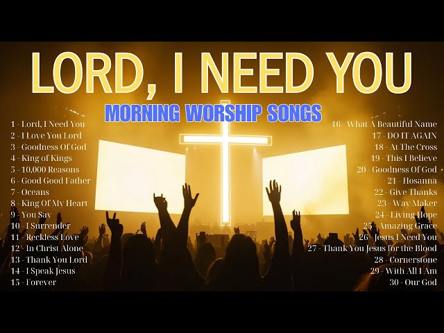 Best 100 Morning Worship Songs All Time - Hillsong Lord, I Need You - I Love You Lord (Lyrics)