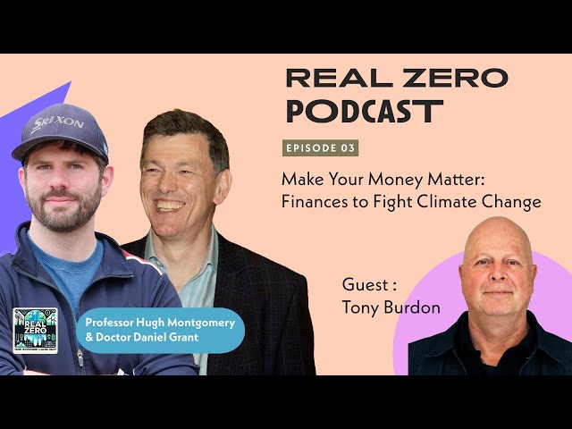 Real Zero Pod S01E03 - Make Your Money Matter: Finances to Fight Climate Change with Tony Burdon