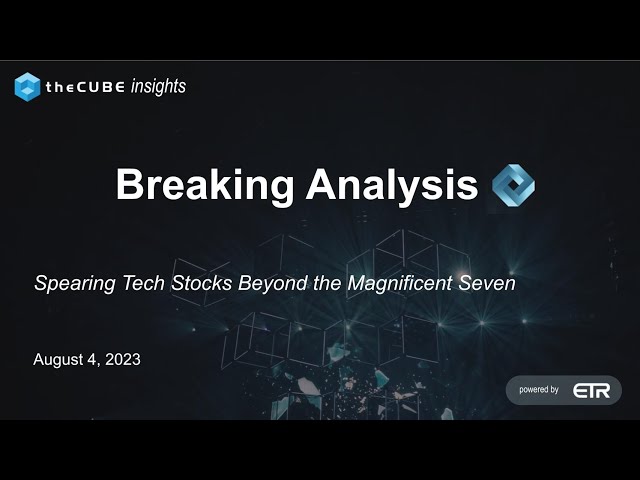 Breaking Analysis: Spearing Tech Stocks Beyond the Magnificent Seven