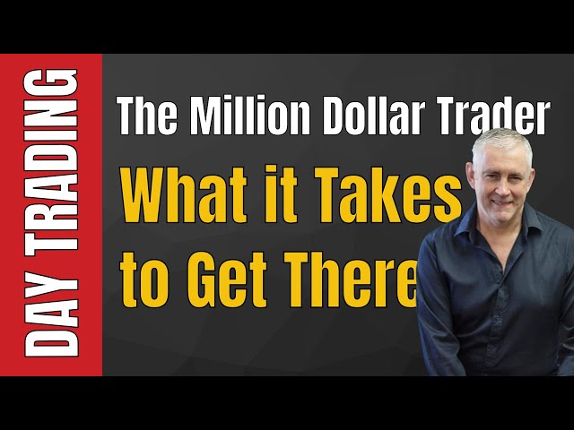 Day Trading: The Million Dollar Trader. What it Really Takes and How to Get There.