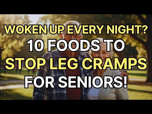 WARNING Your Legs Fade First! Seniors MUST Eat These 10 Foods to Prevent Leg Cramps and Stay Strong!