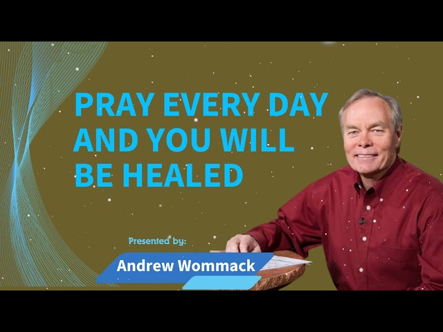 Andrew Wommack Ministries - Pray Every Day And You Will Be Healed