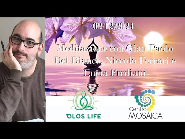 02/12/2024 - Meditazione di Gian Paolo del Bianco, L. Frediani e N. Ferrari (live meditation)