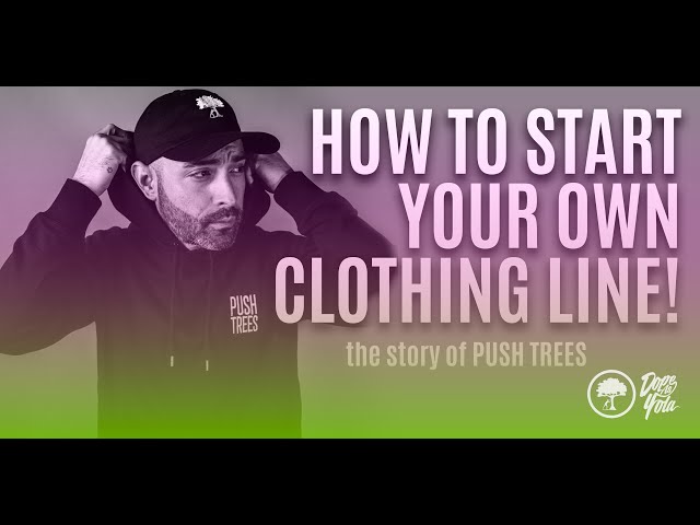 How To Start Your Own Clothing Line : The Story of Push Trees