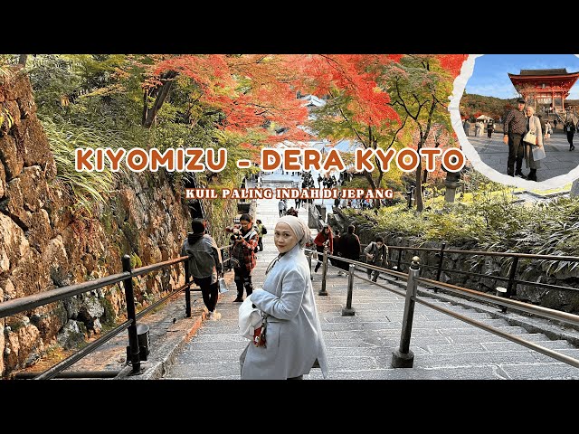 KIYOMIZU - DERA KUIL YANG MENGGABUNGKAN KEINDAHAN, SEJARAH, REFLEKSI SPIRITUAL BIKIN GUE TERPESONA