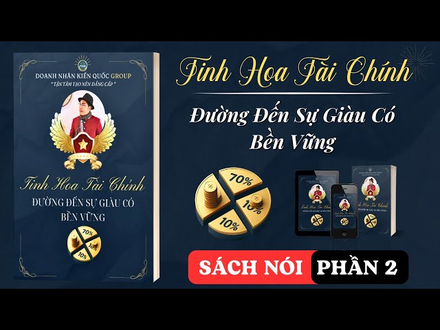 [SÁCH NÓI] TINH HOA TÀI CHÍNH | QUẢN LÝ TIỀN | DOANH NHÂN KIẾN QUỐC GROUP | PHẦN 2