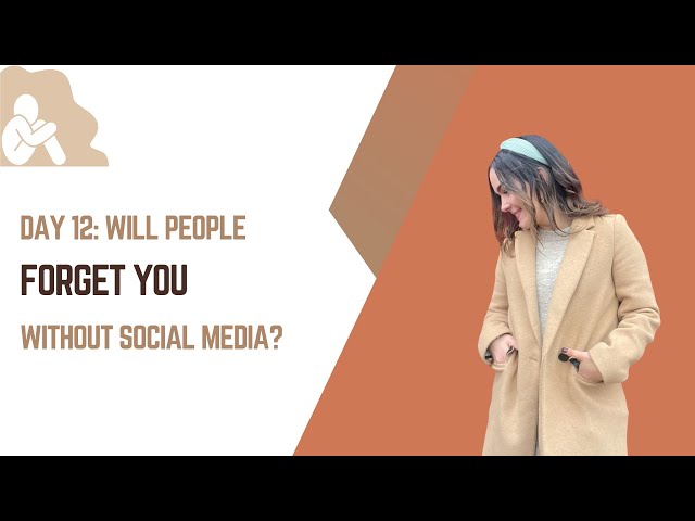 Day 12: Will people forget you without social media?