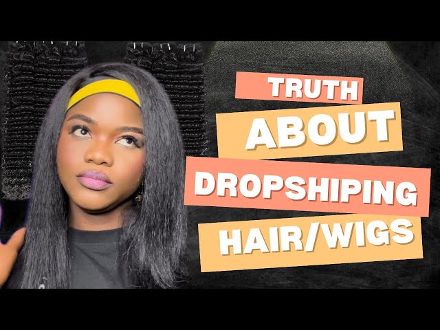 Exposing the truth about drop-shipping wigs and bundles .(everything you need to know ) .