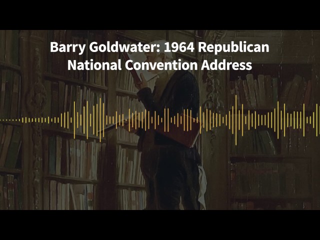 Classics of Liberty, Ep. 12: Barry Goldwater: 1964 Republican National Convention Address