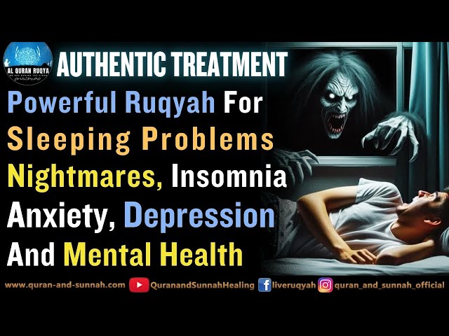 Powerful Ruqyah For Sleeping Problems, Nightmares, Insomnia, Anxiety, Depression And Mental Health.