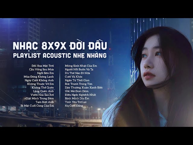 Nhạc Acoustic 8x9x Đời Đầu Hay Nhất | Playlist Ballad Nhẹ Nhàng Cực Chill