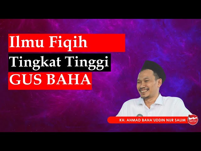 Ilmu Fiqih Tingkat Tinggi - GUS BAHA || Ngaji Agar Ngerti