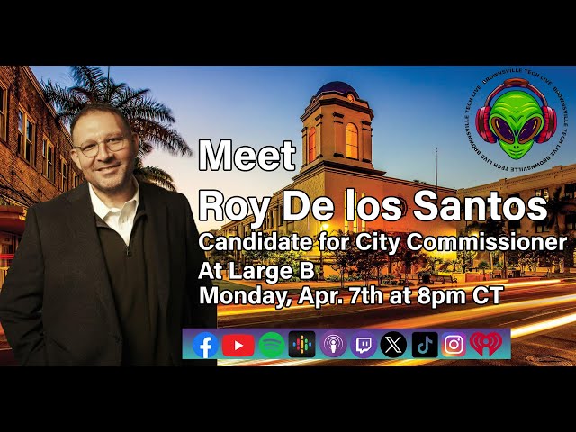 Meet Roy De los Santos- Candidate for City Commissioner - At Large B -  Brownsville Tech Live