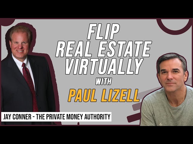 Flip Real Estate Virtually with Paul Lizell & Jay Conner, The Private Money Authority