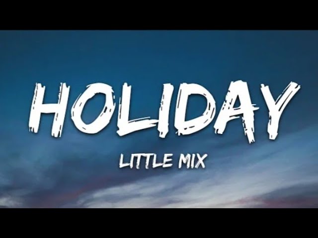 Little Mix - Holiday (Lyrics)