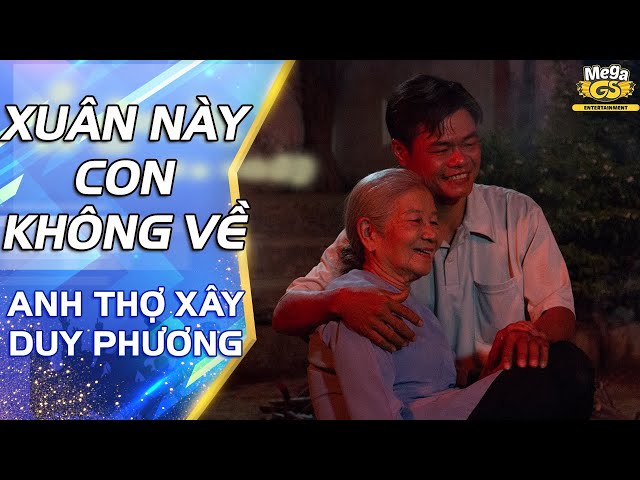 XUÂN NÀY CON KHÔNG VỀ - Anh thợ xây DUY PHƯƠNG