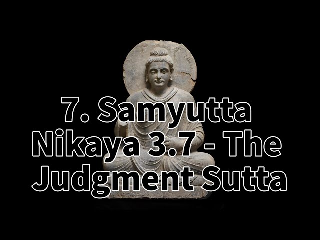 7. Samyutta Nikaya 3.7 - The Judgment Sutta.