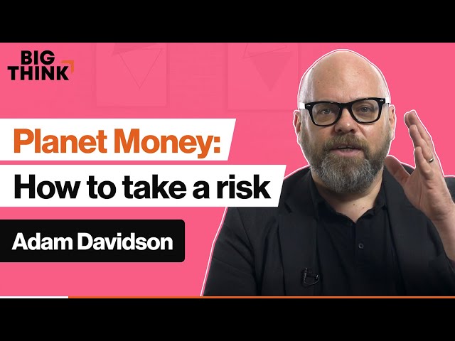 Planet Money: A case study in taking risk | Adam Davidson | Big Think